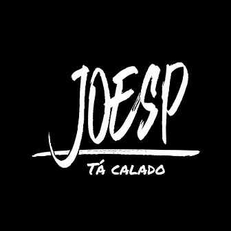 TÁ CALADO by JOESP