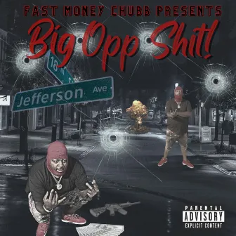 Big Opp Shit! Jefferson Ave by Fastmoney chubb