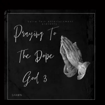 Praying To The Dope God 3 by Guttafolk Shawn