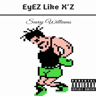 Eyez Like X'z by Savvy Williams