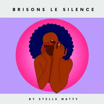 Brisons le silence by Stelle Natty