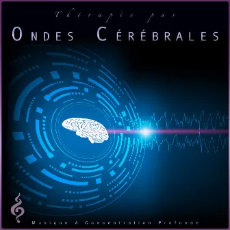 Thérapie par Ondes Cérébrales: Musique à Concentration Profonde by Thérapie par ondes cérébrales