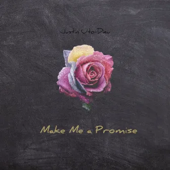 Make Me a Promise by Justin Uto-Dieu