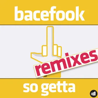 So Getta (Remixes) by Bacefook