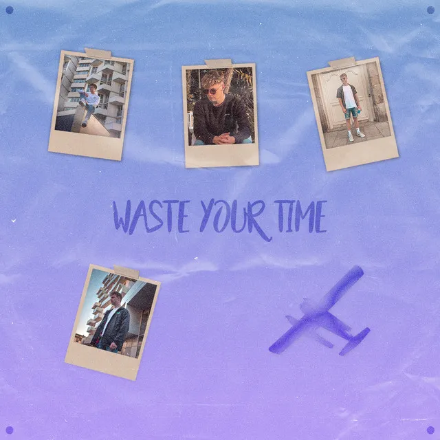 Waste Your Time