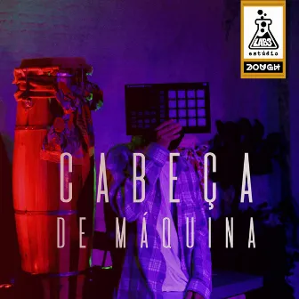 Cabeça de Máquina by Dough