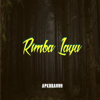 Rimba Layu by APKBRAHHH