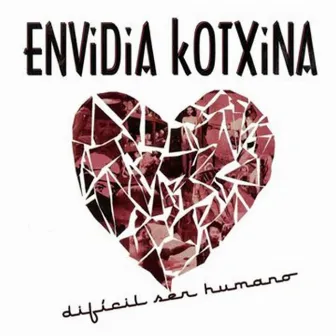 Difícil Ser Humano by Envidia Kotxina