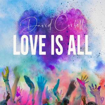 Love Is All by David Corbell