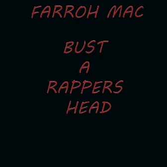 FARROH MAC BUST A RAPPERS HEAD by Farroh Mac