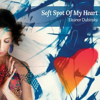 Soft Spot of My Heart by Eleanor Dubinsky