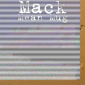 Mean Mug by Mack