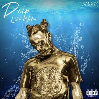 Drip Like Water by M Dot R