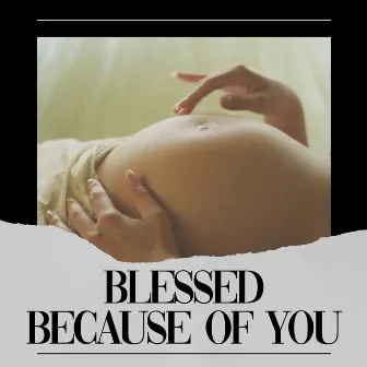 Blessed Because of You by Unknown Artist