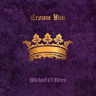 Crown Him by Michael O'Brien