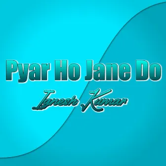 Pyar Ho Jane Do by 