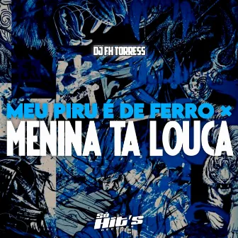 Meu Piru é de Ferro x Menina ta louca by DJ FH TORRES