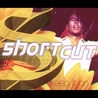 Keep It On by Short Cut