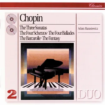 Chopin: The Three Sonatas; The Four Scherzos; The Four Ballades; The Barcarolle; The Fantasy by Adam Harasiewicz