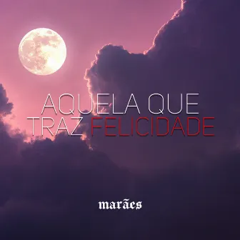 Aquela Que Traz Felicidade by Marães