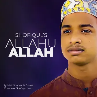 Allahu Allah by Shofiqul