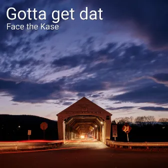 Gotta Get Dat by Face the Kase