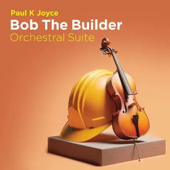 Bob the Builder Orchestral Suite by Paul K Joyce