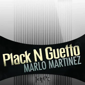 Plack N Guetto by Marlo Martinez