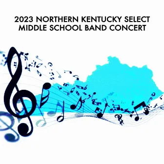 2023 Northern Kentucky Select Middle School Band Concert (Live) by Northern Kentucky 8th Grade Select Band