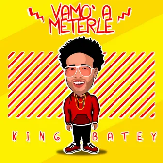 Vamo' a Meterle by King Batey