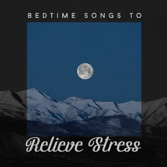 Bedtime Songs to Relieve Stress: Collection of 15 new Age Songs for Deep Sleep, Calming Sounds, Easy Sleep, Easy Listening, Relaxation by Beautiful Deep Sleep Music Universe