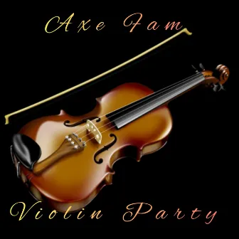 Violin Party by Axe Fam