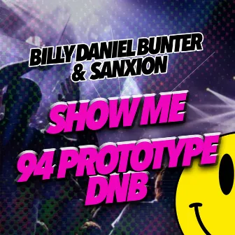 Show Me & 94 Prototype D&B by Billy Daniel Bunter