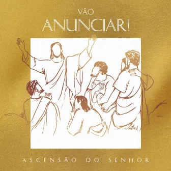 Vão Anunciar! (Ascensão do Senhor) by Renato Palão