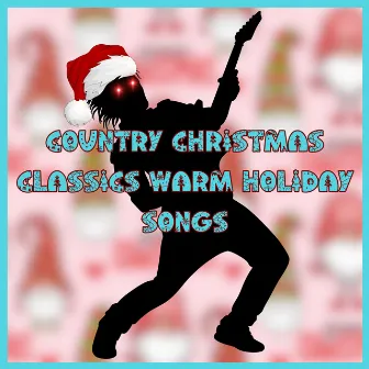 Country Christmas Classics Warm Holiday Songs by Country Christmas Music All-Stars