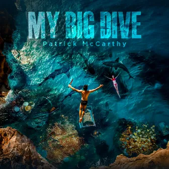 My Big Dive by Patrick McCarthy