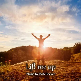 Lift Me Up by Bob Becker