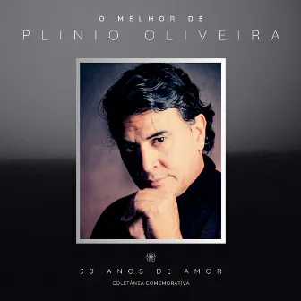 O Melhor de Plinio Oliveira - 30 Anos de Amor by Plínio Oliveira