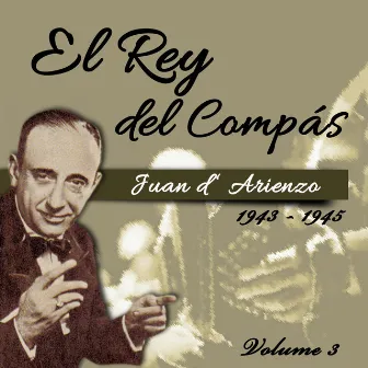 El Rey del Compás / 1943 - 1945, Vol. 3 by Juan D'Arienzo