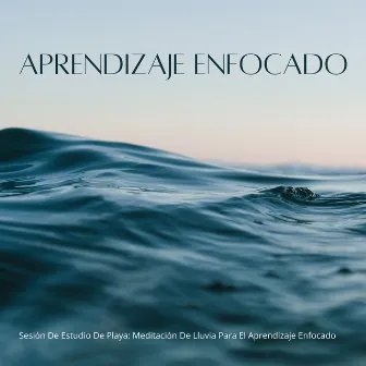 Sesión De Estudio De Playa: Meditación De Lluvia Para El Aprendizaje Enfocado by Examen Estudiar Música Clásica