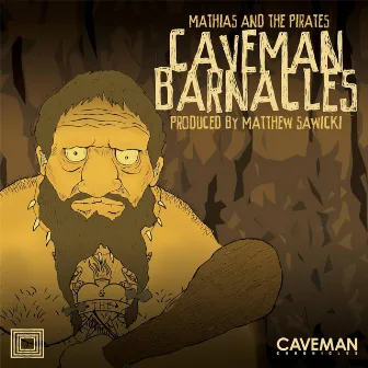 Caveman Barnacles by Mathias and the Pirates