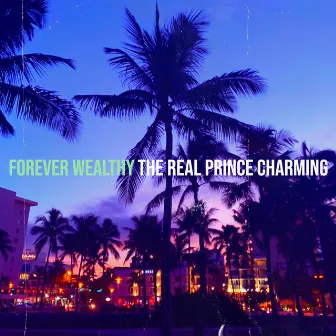 Forever Wealthy by The Real Prince Charming