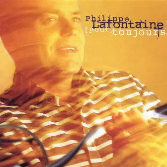 Pour toujours (Edition Deluxe) by Philippe Lafontaine