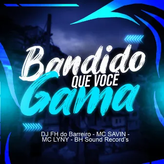 Bandido Que Você Ama by MC Savin