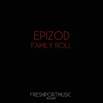 Family Roll by Epizod