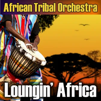 Loungin' Africa by African Tribal Orchestra