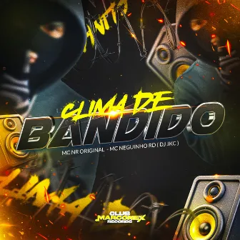 CLIMA DE BANDIDO by MC Neguinho RD