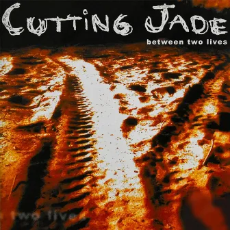 Between Two Lives by Cutting Jade