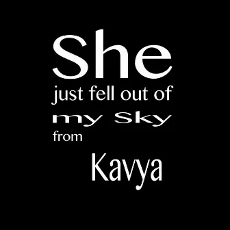 She Just Fell out of My Sky by Kavya