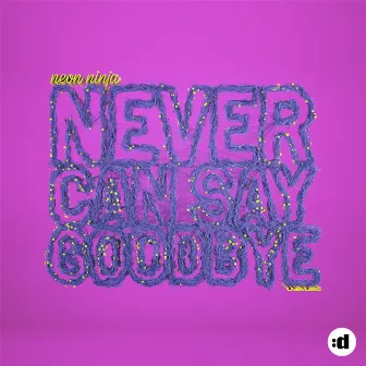 Never Can Say Goodbye by Neon Ninja